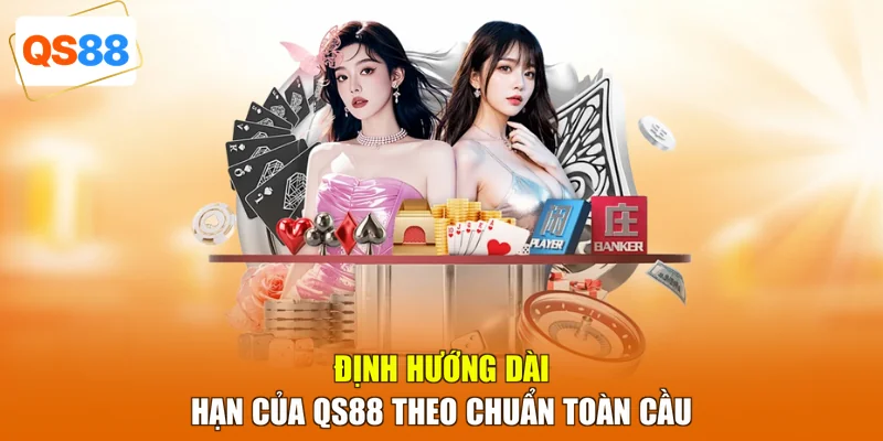 Định hướng dài hạn của QS88 theo chuẩn toàn cầu