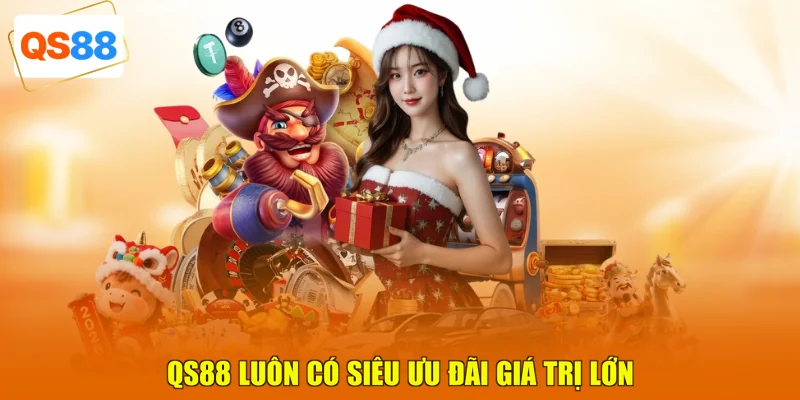QS88 luôn có siêu ưu đãi giá trị lớn